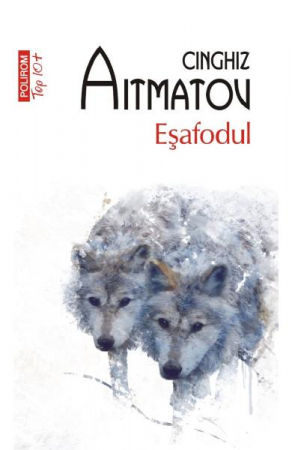 Carti - Esafodul Top 10+ Nr 497, Cinghiz Aitmatov - Editura Polirom