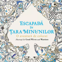 Escapada In Tara Minunilor. O Aventura De Colorat,  - Editura Art