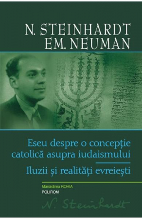 Eseistica - Eseu Despre O Conceptie Catolica, N. Steinhardt, Em. Neuman - Editura Polirom