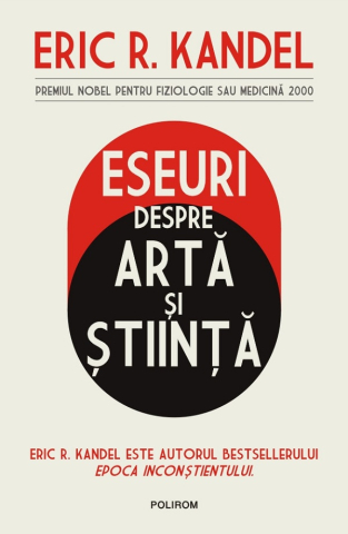 Carti - Eseuri Despre Arta Si Stiinta, Eric R. Kandel - Editura Polirom