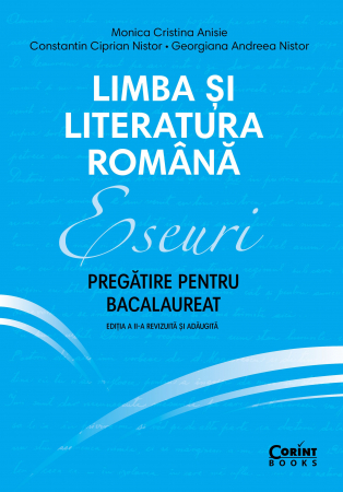 Eseuri. Pregătire Pentru Bacalaureat. Limba Și Literatura Română, Monica Cristina Anisie, Constantin Ciprian Nistor, Georgiana Andreea Nistor - Editura Corint