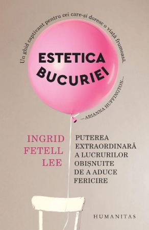 Carti - Estetica Bucuriei, Ingrid Fetell Lee  - Editura Humanitas