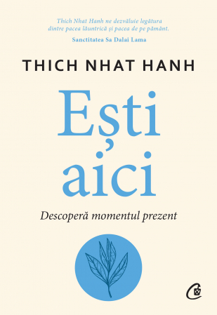 Curtea Veche - Esti Aici, Thich Nhat Hanh - Editura Curtea Veche