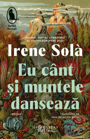 Literatura Universala - Eu Cânt Și Muntele Dansează, Irene Sola  - Editura Humanitas Fiction