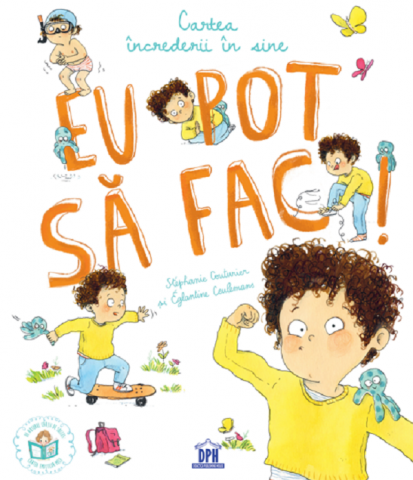 6-8 ani - Eu Pot Să Fac! Cartea Încrederii În Sine , Eglantine Ceulemans, Stephanie Couturier - Editura DPH