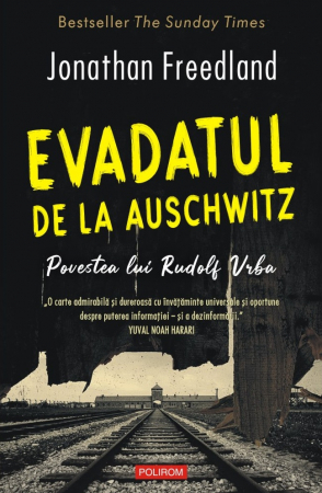 Biografii - Evadatul De La Auschwitz, Jonathan Freedland - Editura Polirom