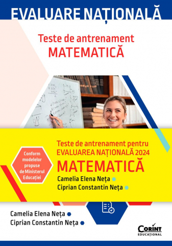 Manuale si auxiliare scolare - Evaluare Națională 2024. Matematică. Teste De Antrenament, Camelia Elena Neta, Ciprian Constantin Neta - Editura Corint