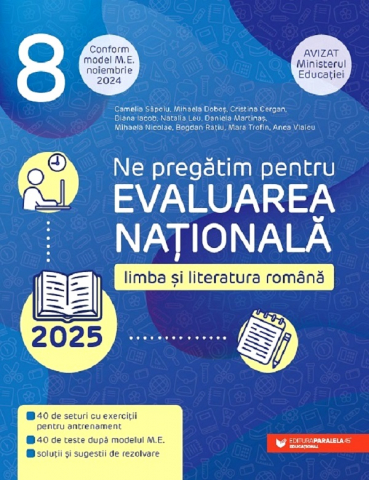 12-14 ani - Evaluare Nationala 2025. Cls. Viii. Limba Si Literatura Romana. Ed. 2 (Model Nov 2024), Diana Iacob, Mihaela Dobos, Camelia Sapoiu, Cristina Cergan - Editura Paralela 45