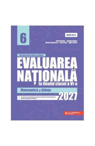 Carti - Evaluare Nationala 2027. Cls. Vi. Matematica Si Stiinte, Bogdan Antohe, Florin Antohe, Marius Antonescu, Lucia Popa, Agnes Voica - Editura Paralela 45