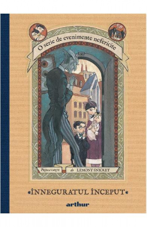 Grupe de varsta - Evenimente Nefericite #1. Inneguratul Inceput, Lemony Snicket - Editura Art