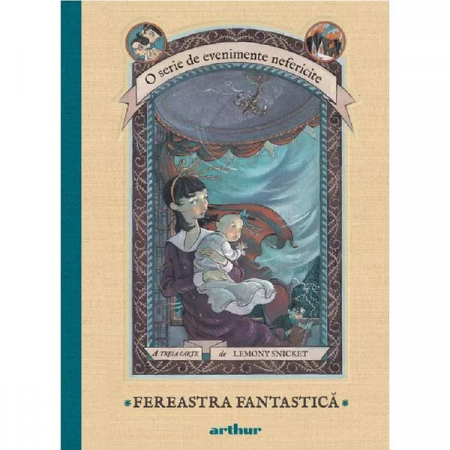 Evenimente Nefericite #3. Fereastra Fantastica, Lemony Snicket - Editura Art