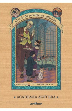 Grupe de varsta - Evenimente Nefericite #5. Academia Austera, Lemony Snicket - Editura Art