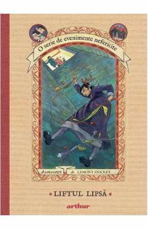 Grupe de varsta - Evenimente Nefericite #6. Liftul Lipsa, Lemony Snicket - Editura Art