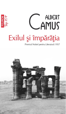 Literatura Universala - Exilul Si Imparatia, Albert Camus - Editura Polirom