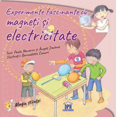 Carti - Experimente Fascinante Cu Magneti Si Electricitate, Paula Navarro, Angels Jimenez - Editura DPH