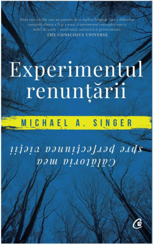 Carti pe edituri - Experimentul Renuntarii, Michael A. Singer - Editura Curtea Veche