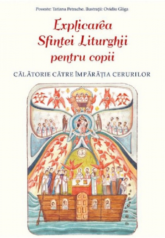 Sophia - Explicarea Sfintei Liturghii Pentru Copii, Tatiana Petrache, Ovidiu Gliga - Editura Sophia