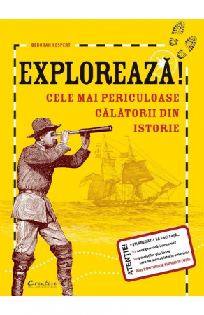 Atlase si Dictionare - Exploreaza! Cele Mai Periculoase Calatorii Din Istorie, Deborah Kespert - Editura DPH