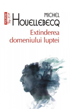 Grupe de varsta - Extinderea Domeniului Luptei Top 10+ Nr 319, Michel Houellebecq - Editura Polirom