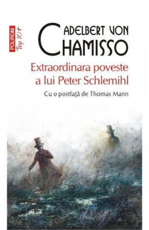 Carti - Extraordinara Poveste A Lui Peter Schlemihl Top 10+ Nr 565, Adelbert Von Chamisso - Editura Polirom