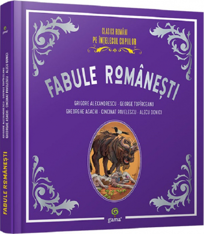 Edituri - Fabule Romanesti, Gheorghe Asachi, Alecu Donici, Cincinat Pavelescu, Grigore Alexandrescu, George Topirceanu - Editura Gama