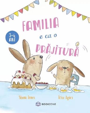 Carti - Familia E Ca O Prajitura, Shona Innes, Irisz Agocs - Editura Bookzone