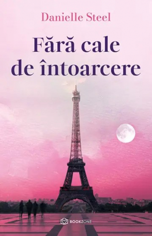 Literatura Universala - Fără Cale De Întoarcere, Danielle Steel - Editura Bookzone