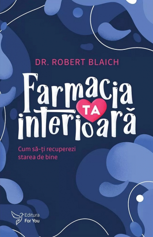 Carti - Farmacia Ta Interioară ,Robert Blaich - Editura For You