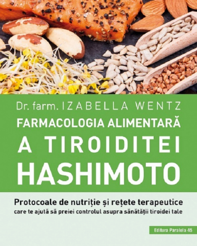 Carti - Farmacologia Alimentara A Tiroiditei Hashimoto, Izabella Wentz - Editura Paralela 45