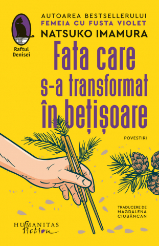 Literatura Universala - Fata Care S-A Transformat În Bețișoare, Natsuko Imamura  - Editura Humanitas Fiction