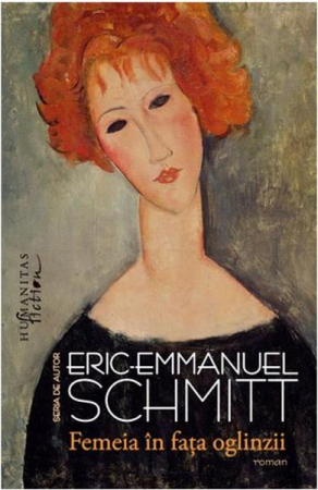 Femeia In Fata Oglinzii, Eric-Emmanuel Schmitt  - Editura Humanitas Fiction