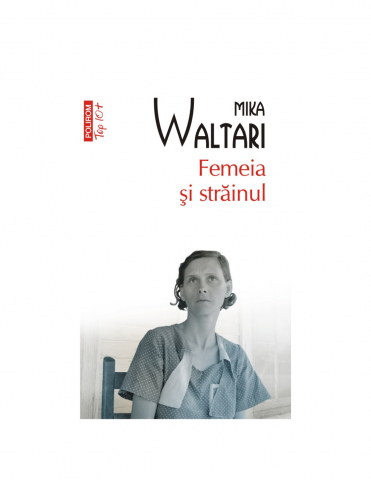 Literatura Universala - Femeia Si Strainul Top 10+ Nr 658, Mika Waltari - Editura Polirom