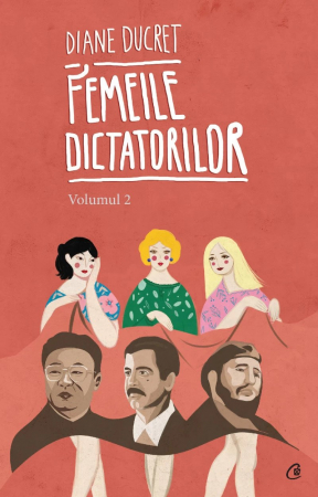 Curtea Veche - Femeile Dictatorilor Vol. Ii, Diane Ducret - Editura Curtea Veche