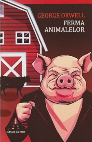 Fictiune pentru copii - Ferma Animalelor, George Orwell - Editura Astro