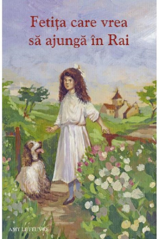 Sophia - Fetita Care Vrea Sa Ajunga In Rai, Amy Le Feuvre - Editura Sophia