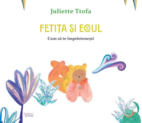 For You - Fetita Si Ecoul. Cum Sa Te Imprietenesti,Juliette Ttofa - Editura For You