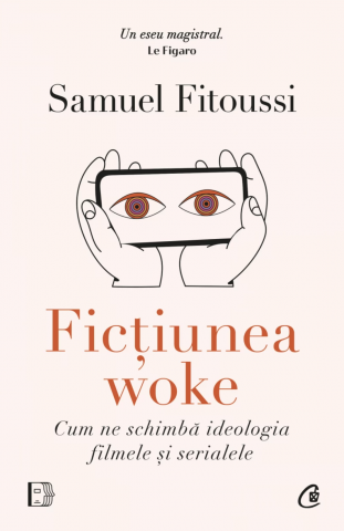 Carti pe edituri - Ficțiunea Woke, Samuel Fitoussi - Editura Curtea Veche