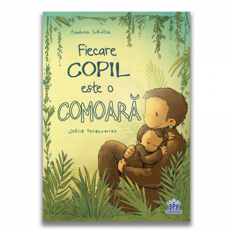 Fictiune - Fiecare Copil Este O Comoara, Andrea Schutze, Joelle Tourlonais - Editura DPH