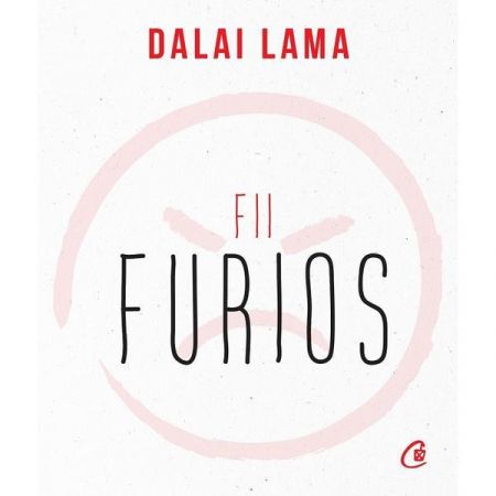 Curtea Veche - Fii Furios , Dalai Lama - Editura Curtea Veche