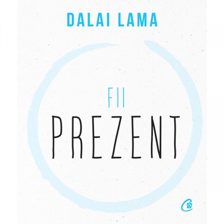 Curtea Veche - Fii Prezent, Dalai Lama - Editura Curtea Veche