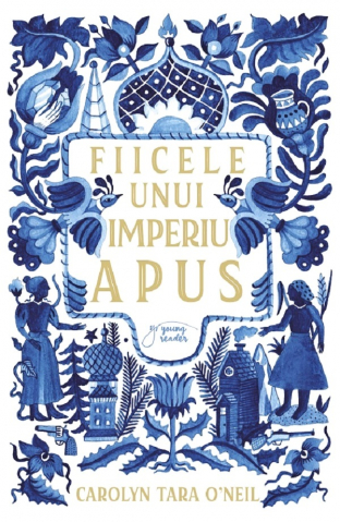 Paralela 45 - Fiicele Unui Imperiu Apus, Carolyn Tara O’Neil - Editura Paralela 45