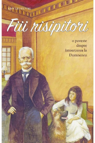 Sophia - Fiii Risipitori, Amy Le Feuvre - Editura Sophia