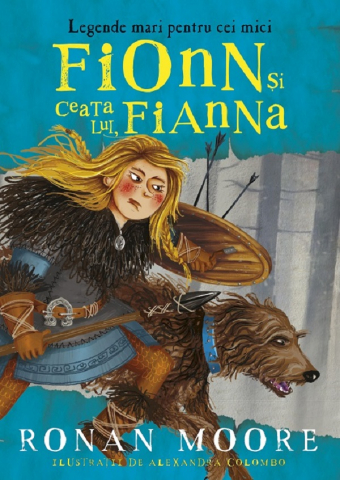 Paralela 45 - Fionn Si Ceata Lui, Fianna. Legende Mari Pentru Cei Mici, Mooreronan - Editura Paralela 45