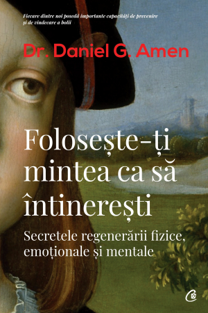 Lifestyle - Foloseste-Ti Mintea Ca Sa Intineresti Ed. Ii, Daniel G. Amen - Editura Curtea Veche