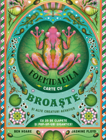 Edituri - Formidabila Carte Cu Broaste Si Alte Creaturi Acvatice, Ben Hoare - Editura Casa