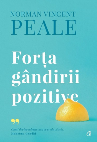 Carti - Forta Gandirii Pozitive. Editie De Colectie (Ed. Iv), Norman Vincent Peale - Editura Curtea Veche