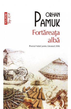 Fictiune - Fortareata Alba Top 10+ Nr 539, Orhan Pamuk - Editura Polirom