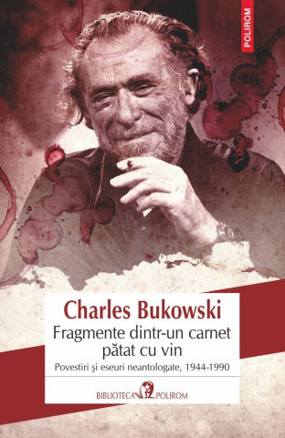 Eseistica - Fragmente Dintr-Un Carnet Patat Cu Vin, Charles Bukowski - Editura Polirom