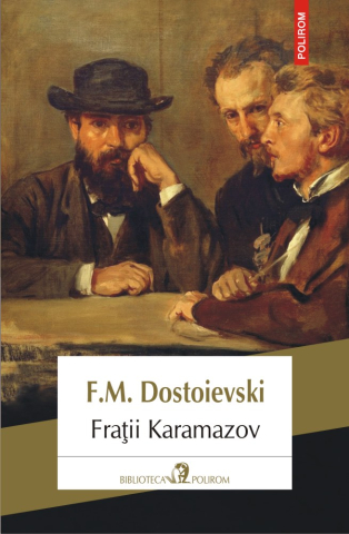 Carti - Fratii Karamazov, Feodor Mihailovici Dostoievski - Editura Polirom