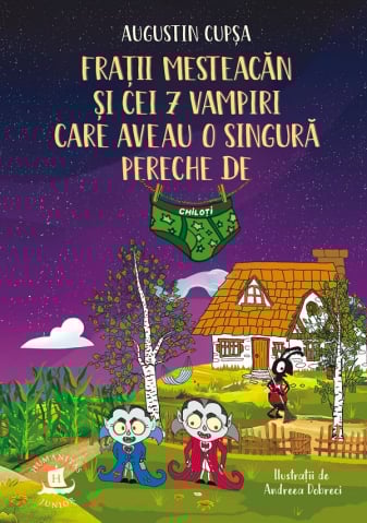 Fictiune - Fratii Mesteacan Si Cei 7 Vampiri Care Aveau O Singura Pereche De Chiloti, Augustin Cupsa - Editura Humanitas